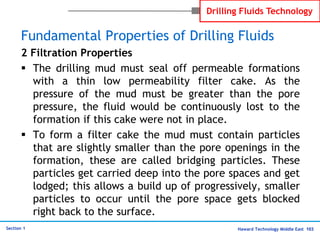 Haward Technology Middle East 103
Section 1
Drilling Fluids Technology
Fundamental Properties of Drilling Fluids
2 Filtrat...