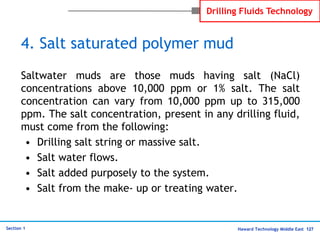 Haward Technology Middle East 127
Section 1
Drilling Fluids Technology
4. Salt saturated polymer mud
Saltwater muds are th...