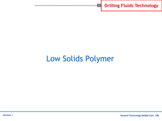 Haward Technology Middle East 148
Section 1
Drilling Fluids Technology
Low Solids Polymer
 
