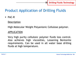 Haward Technology Middle East 164
Section 1
Drilling Fluids Technology
Product Application of Drilling Fluids
 PAC-R
Desc...