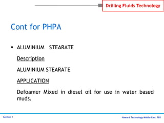 Haward Technology Middle East 185
Section 1
Drilling Fluids Technology
Cont for PHPA
 ALUMINIUM STEARATE
Description
ALUM...
