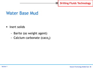 Haward Technology Middle East 30
Section 1
Drilling Fluids Technology
 Inert solids
- Barite (as weight agent)
- Calcium ...