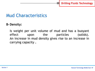 Haward Technology Middle East 67
Section 1
Drilling Fluids Technology
B- Density:
Is weight per unit volume of mud and has...