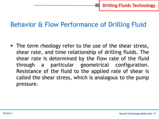 Haward Technology Middle East 71
Section 1
Drilling Fluids Technology
 The term rheology refer to the use of the shear st...
