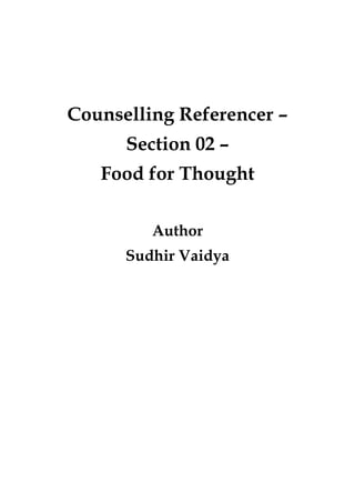 Counselling Referencer –
Section 02 –
Food for Thought
Author
Sudhir Vaidya
 