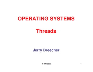 OPERATING SYSTEMS

     Threads


    Jerry Breecher


        4: Threads   1
 