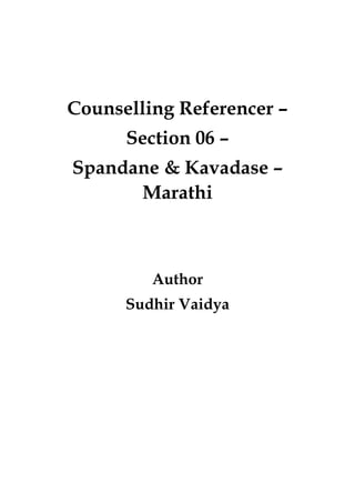 Counselling Referencer –
Section 06 –
Spandane & Kavadase –
Marathi
Author
Sudhir Vaidya
 