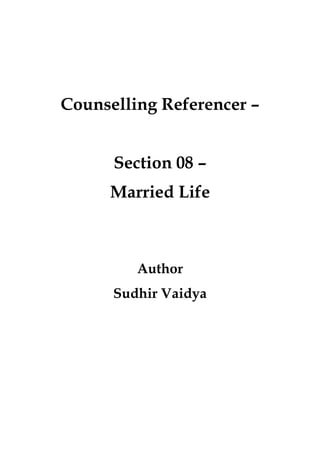 Counselling Referencer –
Section 08 –
Married Life
Author
Sudhir Vaidya
 