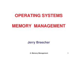 8: Memory Management 1
Jerry Breecher
OPERATING SYSTEMS
MEMORY MANAGEMENT
 