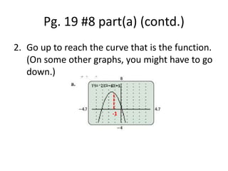 Pg. 19 #8 part(a) (contd.)Go up to reach the curve that is the function. (On some other graphs, you might have to go down.)-1