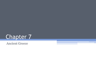 Chapter 7
Ancient Greece
 