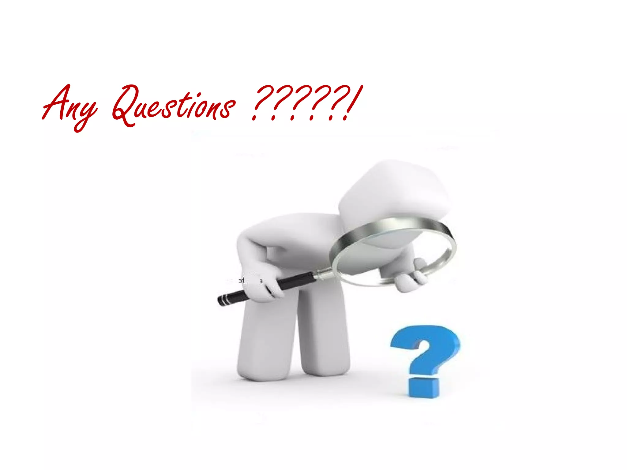 Any Questions ?????! 