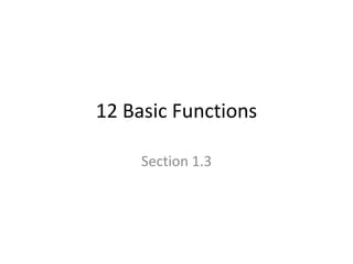 12 Basic Functions
Section 1.3
 