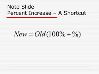 Note Slide
Percent Increase – A Shortcut
%)%100(  OldNew
 