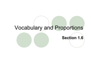 Vocabulary and Proportions
Section 1.6
 