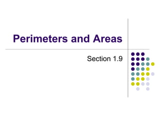 Perimeters and Areas
Section 1.9
 