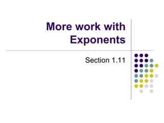 More work with
Exponents
Section 1.11
 