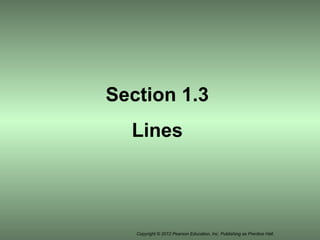 Copyright © 2012 Pearson Education, Inc. Publishing as Prentice Hall.
Section 1.3
Lines
 