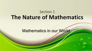 Section 1
The Nature of Mathematics
Mathematics in our World
 