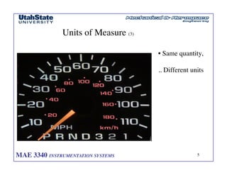 MAE 3340 INSTRUMENTATION SYSTEMS	

 5
	

Units of Measure (3)	

• Same quantity,	

.. Different units	

 