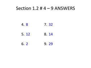 Section 1.2 # 4 – 9 ANSWERS 4. 	8				7. 	32 5. 	12				8. 	14 6. 	2				9. 	29 