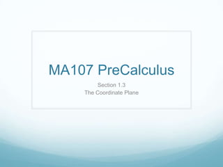 MA107 PreCalculus Section 1.3 The Coordinate Plane 