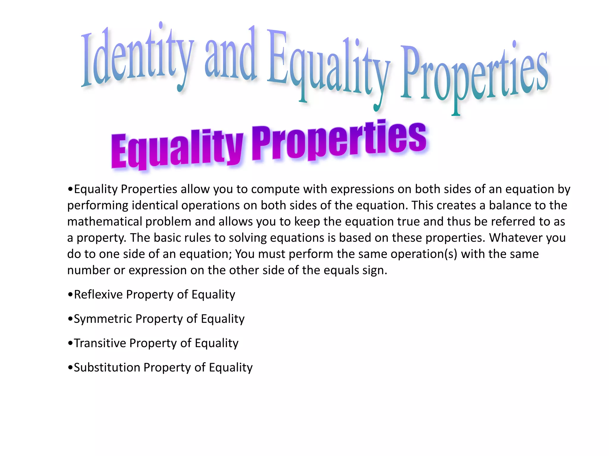 Identity and Equality PropertiesIdentity PropertiesMultiplicative Property of ZeroFor any number a, a  0 = 0  a = 0.The product of any number and zero is equal to zero.ExampleIf a = 6 then 6  0 = 0  6 = 0