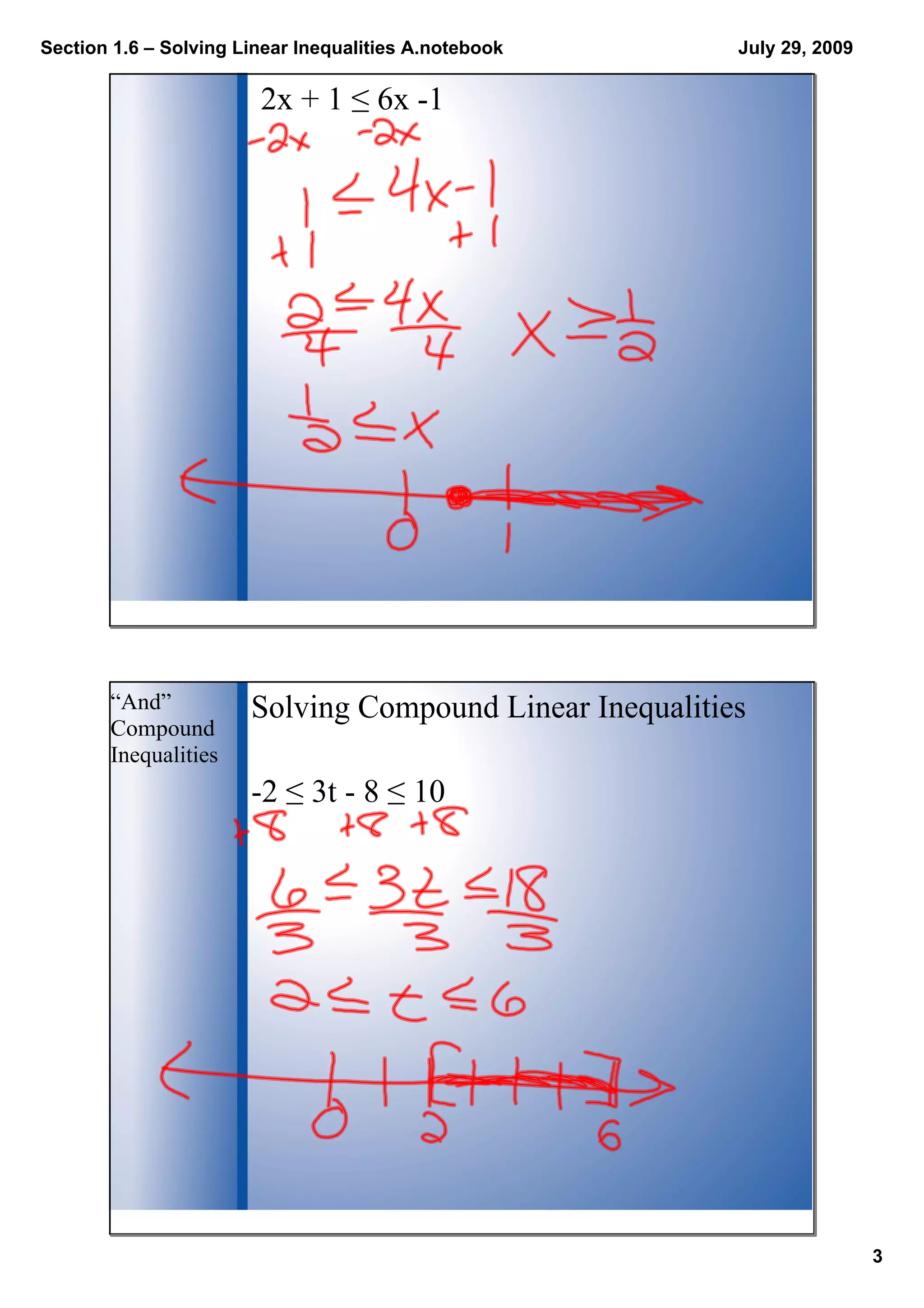 Section 1.6 – Solving Linear Inequalities A.notebook
3
July 29, 2009
2x + 1 ≤ 6x ­1
Solving Compound Linear Inequalities“And” 
Compound 
Inequalities
­2 ≤ 3t ­ 8 ≤ 10
 