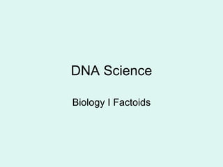 DNA Science Biology I Factoids 
