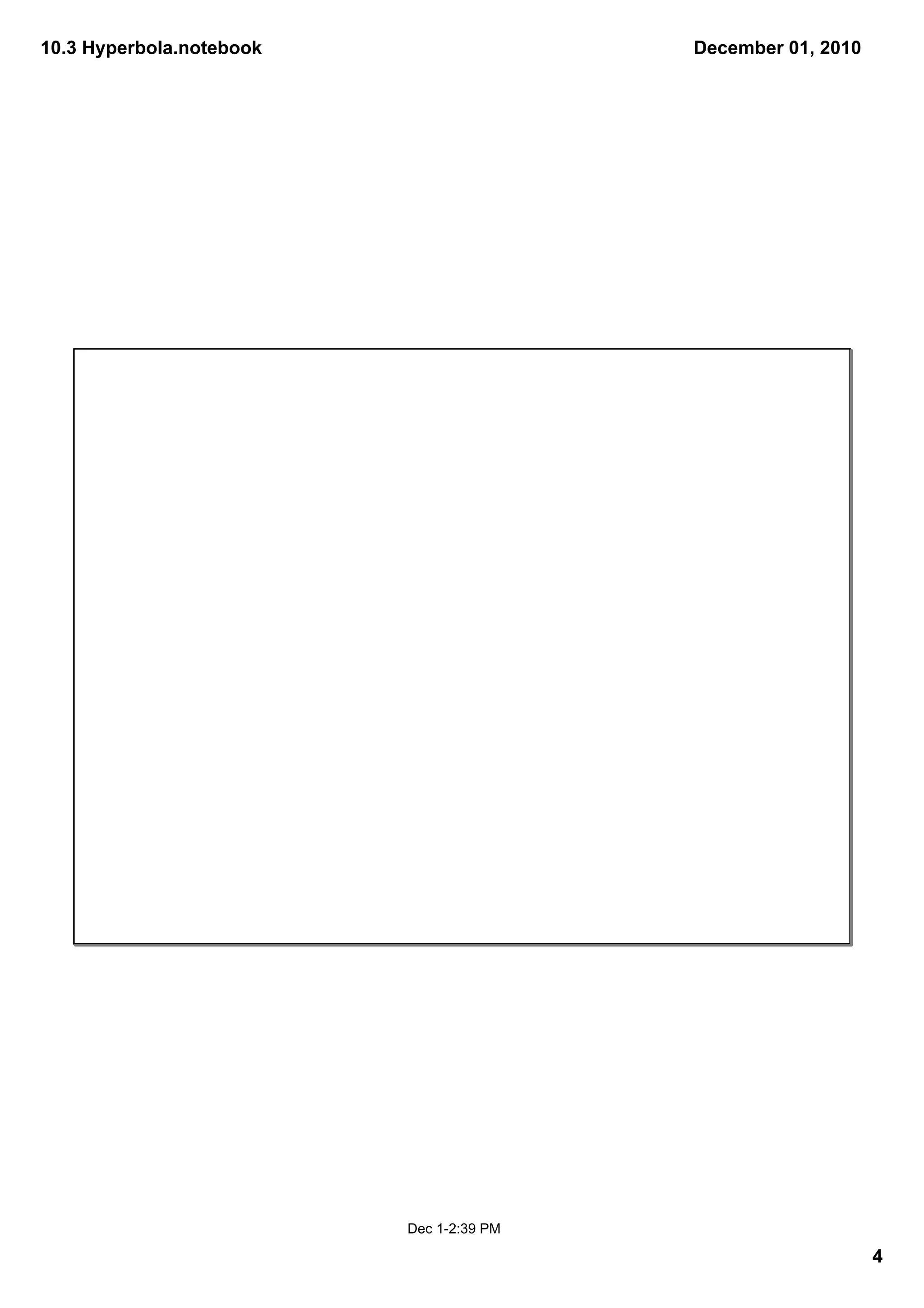 10.3 Hyperbola.notebook                   December 01, 2010




                          Dec 1­2:39 PM

                                                              4
 