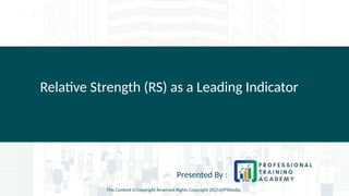 Relative Strength (RS) as a Leading Indicator
Presented By :
This Content is Copyright Reserved Rights Copyright 2025@PTAIndia
 