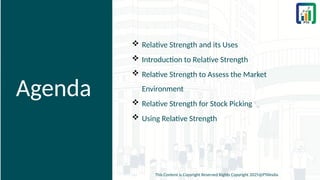 Agenda
 Relative Strength and its Uses
 Introduction to Relative Strength
 Relative Strength to Assess the Market
Environment
 Relative Strength for Stock Picking
 Using Relative Strength
This Content is Copyright Reserved Rights Copyright 2025@PTAIndia
 