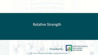 Relative Strength
Presented By :
This Content is Copyright Reserved Rights Copyright 2025@PTAIndia
 