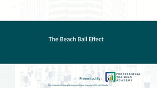 The Beach Ball Effect
Presented By :
This Content is Copyright Reserved Rights Copyright 2025@PTAIndia
 