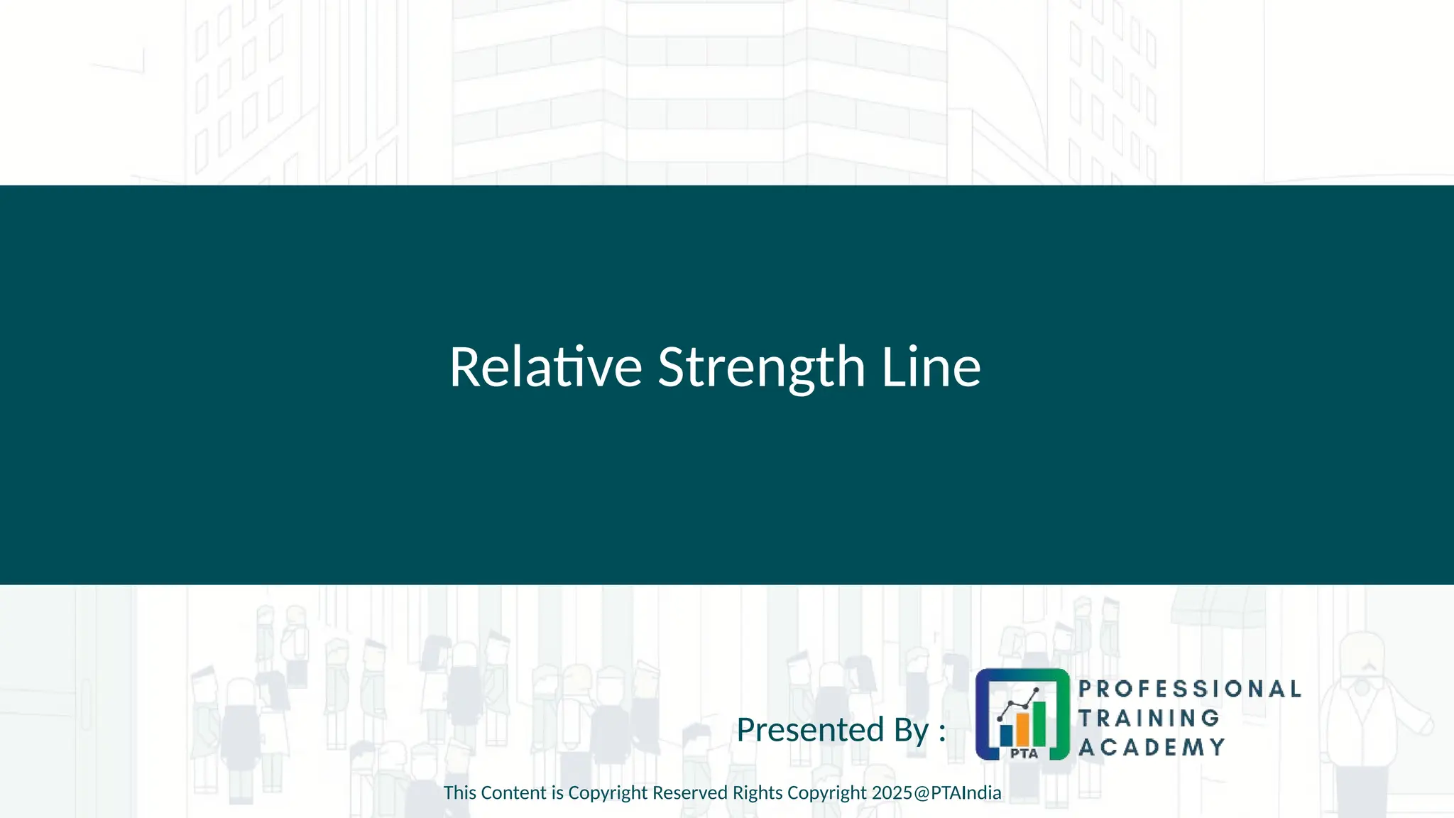 Relative Strength Line
Presented By :
This Content is Copyright Reserved Rights Copyright 2025@PTAIndia
 