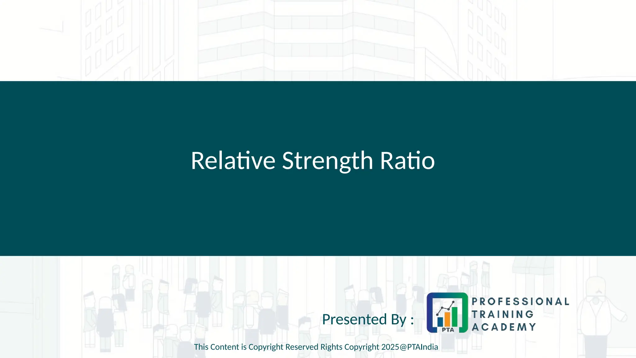 Relative Strength Ratio
Presented By :
This Content is Copyright Reserved Rights Copyright 2025@PTAIndia
 