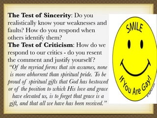 The Test of Sincerity: Do you
realistically know your weaknesses and
faults? How do you respond when
others identify them?...