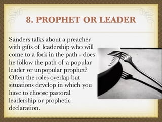 8. PROPHET OR LEADER

Sanders talks about a preacher
with gifts of leadership who will
come to a fork in the path - does
h...