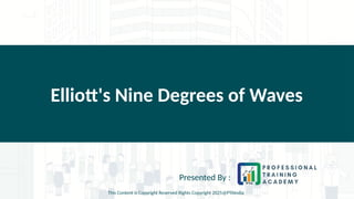 Elliott's Nine Degrees of Waves
Presented By :
This Content is Copyright Reserved Rights Copyright 2025@PTAIndia
 