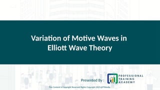 Variation of Motive Waves in
Elliott Wave Theory
Presented By :
This Content is Copyright Reserved Rights Copyright 2025@PTAIndia
 