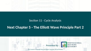 Next Chapter 5 - The Elliott Wave Principle Part 2
Section 11 - Cycle Analysis
Presented By :
This Content is Copyright Reserved Rights Copyright 2025@PTAIndia
 