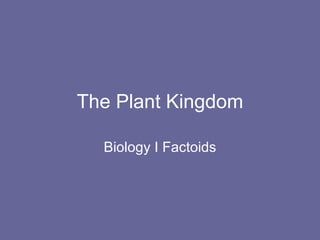 The Plant Kingdom Biology I Factoids 