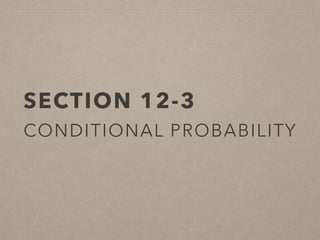 SECTION 12-3
CONDITIONAL PROBABILITY
 