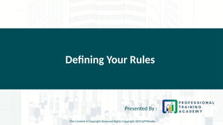 Defining Your Rules
Presented By :
This Content is Copyright Reserved Rights Copyright 2025@PTAIndia
 