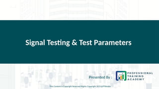 Signal Testing & Test Parameters
Presented By :
This Content is Copyright Reserved Rights Copyright 2025@PTAIndia
 
