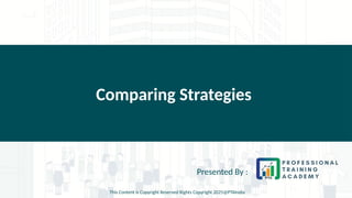 Comparing Strategies
Presented By :
This Content is Copyright Reserved Rights Copyright 2025@PTAIndia
 