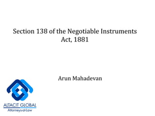 Section 138 of the Negotiable Instruments Act, 1881 Arun Mahadevan 