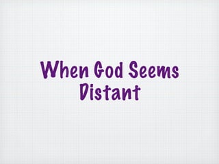 When God Seems
   Distant
 