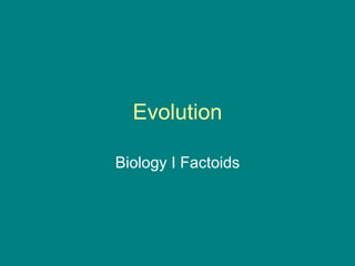 Evolution
Biology I Factoids
 