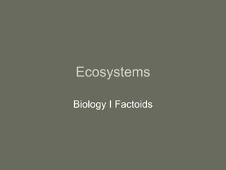 Ecosystems Biology I Factoids 